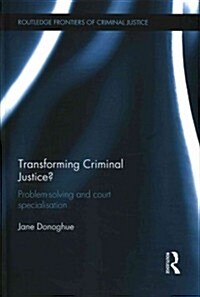 Transforming Criminal Justice? : Problem-Solving and Court Specialisation (Hardcover)