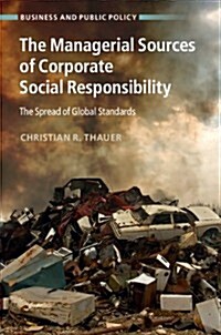 The Managerial Sources of Corporate Social Responsibility : The Spread of Global Standards (Hardcover)