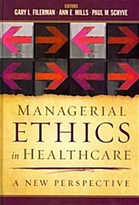Managerial Ethics in Healthcare: A New Perspective (Hardcover)