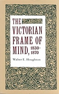 The Victorian Frame of Mind, 1830-1870 (Paperback)