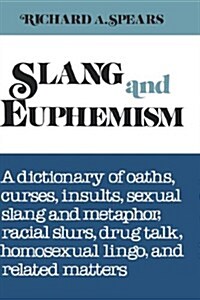 Slang and Euphemism: A Dictionary of Oaths, Curses, Insults, Sexual Slang and Metaphor, Racial Slurs, Drug Talk, Homosexual Lingo, and Rela (Hardcover)