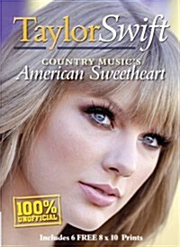 Taylor Swift: Country Musics American Sweetheart, Includes 6 Free 8x10 Prints (Paperback)