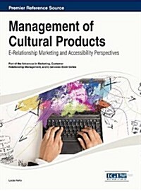 Handbook of Research on Management of Cultural Products: E-Relationship Marketing and Accessibility Perspectives (Hardcover)