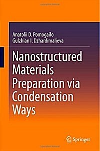 Nanostructured Materials Preparation Via Condensation Ways (Hardcover, 2014)