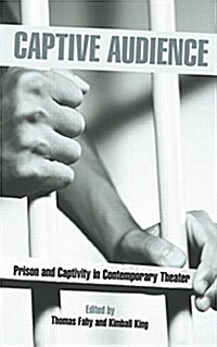 Captive Audience : Prison and Captivity in Contemporary Theatre (Paperback)