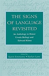 The Signs of Language Revisited : An Anthology to Honor Ursula Bellugi and Edward Klima (Paperback)
