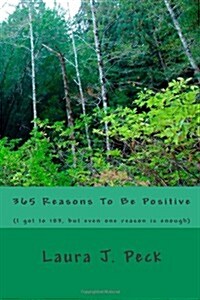 365 Reasons to Be Positive: (I Got to 183, But Even One Reason Is Enough) (Paperback)