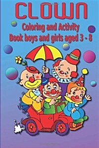 Clown Coloring and Activity Book: Boys and Girls Aged 3-8 (Paperback)