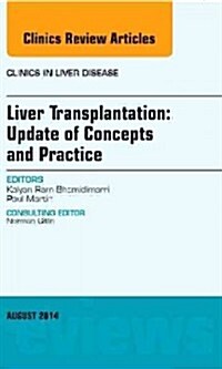 Liver Transplantation: Update of Concepts and Practice, an Issue of Clinics in Liver Disease: Volume 18-3 (Hardcover)