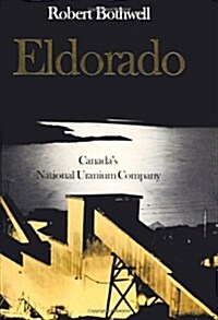 Eldorado: Canadas National Uranium Company (Hardcover)