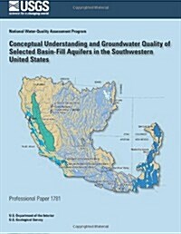 Conceptual Understanding and Groundwater Quality of Selected Basin-fill Aquifers in the Southern United States (Paperback)
