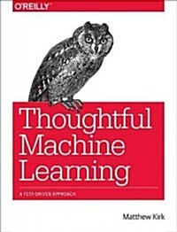 Thoughtful Machine Learning: A Test-Driven Approach (Paperback)