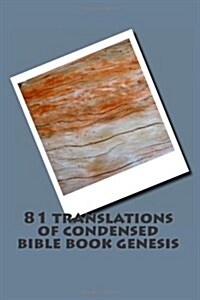 81 Translations of Condensed Bible Book Genesis: Bible Book Genesis Condensed in 81 Languages (Paperback)