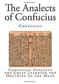 The Analects of Confucius: Confucian Analects the Great Learning the Doctrine of the Mean (Paperback)