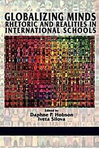 Globalizing Minds: Rhetoric and Realities in International Schools (Paperback)