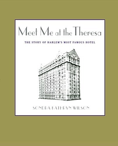 Meet Me at the Theresa: The Story of Harlems Most Famous Hotel (Paperback)