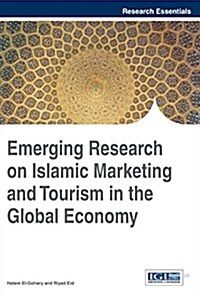 Emerging Research on Islamic Marketing and Tourism in the Global Economy (Hardcover)