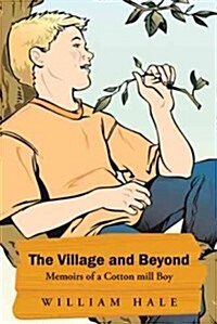 The Village and Beyond: Memoirs of a Cotton Mill Boy (Paperback)