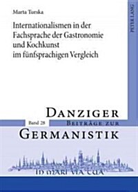 Internationalismen in Der Fachsprache Der Gastronomie Und Kochkunst Im Fuenfsprachigen Vergleich (Hardcover)