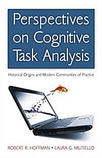 Perspectives on Cognitive Task Analysis : Historical Origins and Modern Communities of Practice (Paperback)