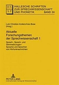 Aktuelle Forschungsthemen Der Sprechwissenschaft 1: Sprach-, Sprech- Und Stimmstoerungen / Sprache Und Sprechen Von Hoerfunknachrichten (Hardcover)