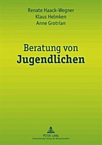 Beratung Von Jugendlichen: Zur Psychodynamik Von Beratungsprozessen in Der Schule Und Der Beruflichen Ausbildung (Paperback)