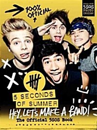 Hey, Lets Make a Band!: The Official 5SOS Book (Hardcover)
