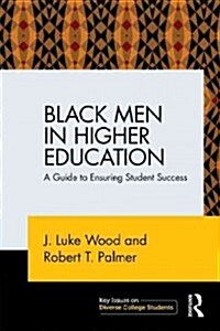 Black Men in Higher Education : A Guide to Ensuring Student Success (Paperback)