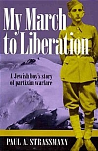 My March to Liberation: A Jewish Boys Story of Partizan Warfare (Paperback)