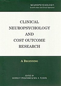 Clinical Neuropsychology and Cost Outcome Research : A Beginning (Paperback)