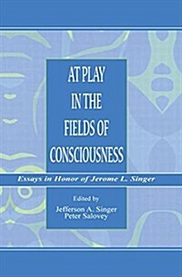 At Play in the Fields of Consciousness : Essays in Honor of Jerome L. Singer (Paperback)