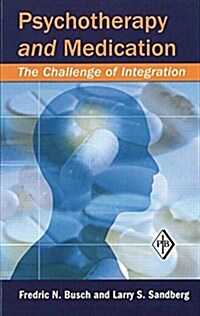 Psychotherapy and Medication : The Challenge of Integration (Paperback)