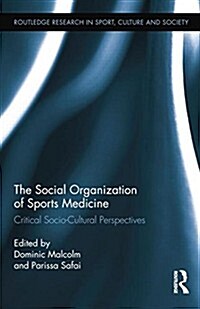 The Social Organization of Sports Medicine : Critical Socio-Cultural Perspectives (Paperback)