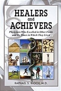 Healers and Achievers: Physicians Who Excelled in Other Fields and the Times in Which They Lived (Paperback)