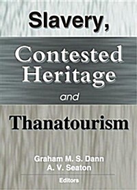Slavery, Contested Heritage, and Thanatourism (Paperback)