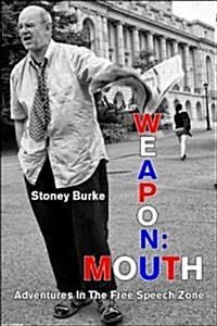 Weapon: Mouth Adventures in the Free Speech Zone (Paperback)