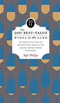 The 500 Best-Value Wines in the Lcbo 2015: The Definitive Guide to the Best Wine Deals in the Liquor Control Board of Ontario (Paperback)