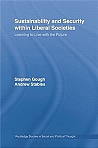 Sustainability and Security within Liberal Societies : Learning to Live with the Future (Paperback)