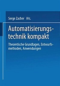 Automatisierungstechnik Kompakt: Theoretische Grundlagen, Entwurfsmethoden, Anwendungen (Paperback, 2000)