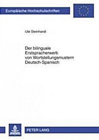 Der Bilinguale Erstspracherwerb Von Wortstellungsmustern Deutsch-Spanisch (Paperback)