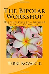 The Bipolar Workshop: Helping Create a Bipolar Friendly Community (Paperback)
