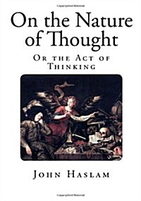 On the Nature of Thought: Or the Act of Thinking (Paperback)