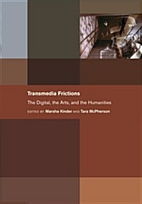 Transmedia Frictions: The Digital, the Arts, and the Humanities (Hardcover)