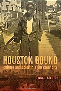 Houston Bound: Culture and Color in a Jim Crow City Volume 41 (Hardcover)