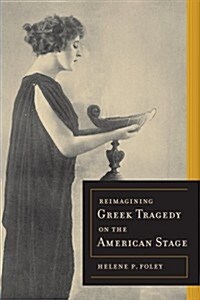 Reimagining Greek Tragedy on the American Stage: Volume 70 (Paperback)