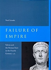Failure of Empire: Valens and the Roman State in the Fourth Century A.D. Volume 34 (Paperback)