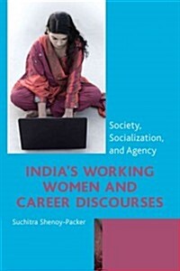 Indias Working Women and Career Discourses: Society, Socialization, and Agency (Hardcover)