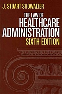 The Law of Healthcare Administration (Hardcover, 6th)