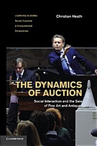 The Dynamics of Auction : Social Interaction and the Sale of Fine Art and Antiques (Paperback)