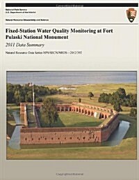 Fixed-Station Water Quality Monitoring at Fort Pulaski National Monument: 2011 Data Summary (Paperback)